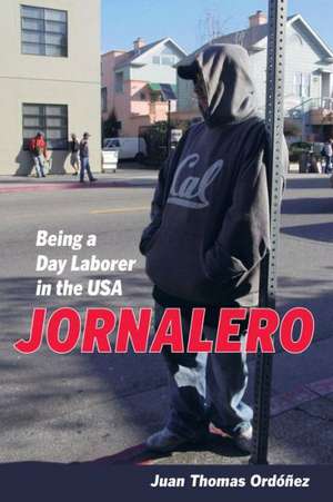 Jornalero – Being a Day Laborer in the USA de Juan Thomas Ordonez