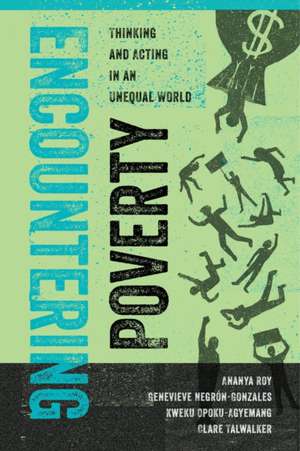 Encountering Poverty – Thinking and Acting in an Unequal World de Ananya Roy