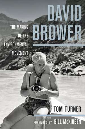 David Brower – The Making of the Environmental Movement de Tom Turner