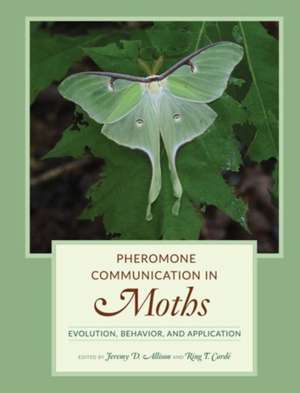 Pheromone Communication in Moths – Evolution, Behavior, and Application de Jeremy D. Allison