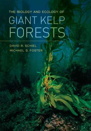 The Biology and Ecology of Giant Kelp Forests de David R Schiel