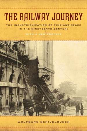 The Railway Journey – The Industrialization and Perception of Time and Space de Wolfgang Schivelbusch