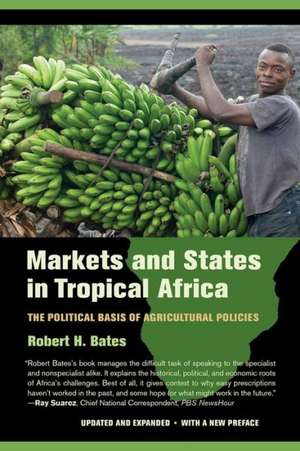 Markets and States in Tropical Africa – The Political Basis of Agricultural Policies de Robert H. Bates