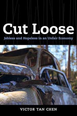 Cut Loose – Jobless and Hopeless in an Unfair Economy de Victor Chen