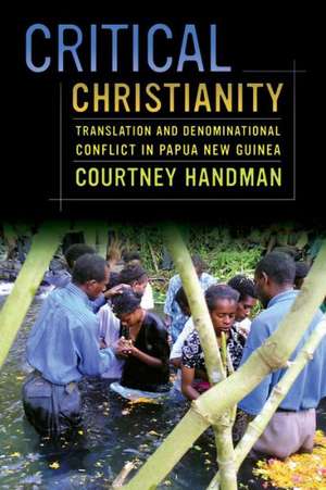 Critical Christianity – Translation and Denominational Conflict in Papua New Guinea de Courtney Handman