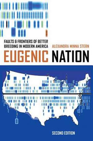 Eugenic Nation – Faults and Frontiers of Better Breeding in Modern America 2e de Alexandra Minna Stern