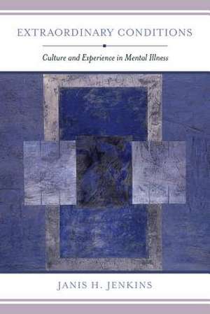 Extraordinary Conditions – Culture and Experience in Mental Illness de Janis H. Jenkins