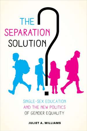 The Separation Solution? – Single–Sex Education and the New Politics of Gender Equality de Juliet A. Williams