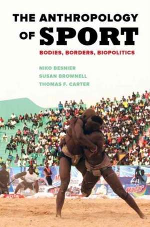 The Anthropology of Sport – Bodies, Borders, Biopolitics de Susan Brownell