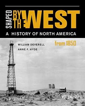 Shaped by the West, Volume 2 – A History of North America Since 1850 de William Deverell