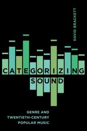 Categorizing Sound – Genre and Twentieth–Century Popular Music de David Brackett