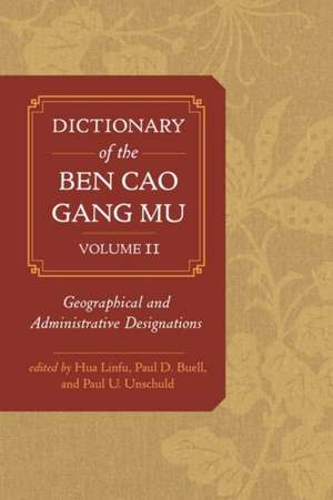 Dictionary of the Ben Cao Gang Mu, Volume 2 – Geographical and Administrative Designations de Hua Linfu