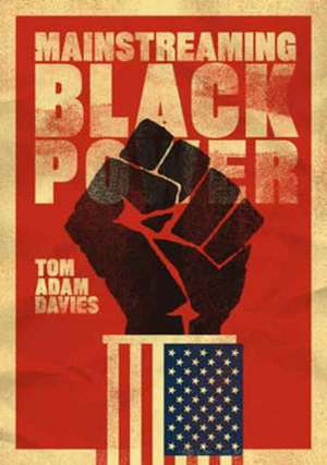 Mainstreaming Black Power de Tom Adam Davies