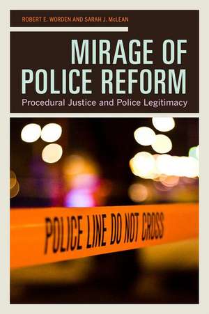 Mirage of Police Reform – Procedural Justice and Police Legitimacy de Robert Worden