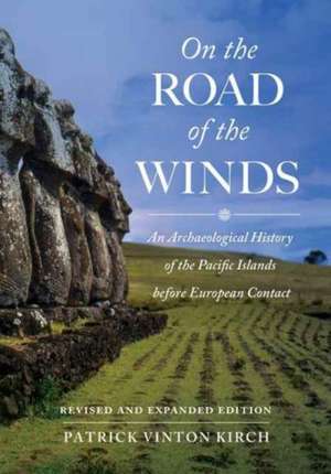 On the Road of the Winds – An Archaeological History of the Pacific Islands before European Contact, Revised and Expanded Edition de Patrick Vinton Kirch