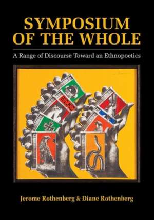 Symposium of the Whole – A Range of Discourse Toward an Ethnopoetics de Jerome Rothenberg