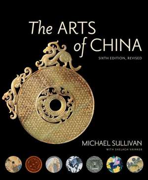 The Arts of China, Sixth Edition de Michael Sullivan