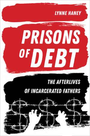 Prisons of Debt – The Afterlives of Incarcerated Fathers de Lynne Haney