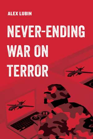 Never-Ending War on Terror de Alex Lubin