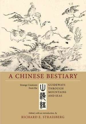 A Chinese Bestiary – Strange Creatures from the Guideways through Mountains and Seas de Richard E. Strassberg