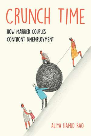 Crunch Time – How Married Couples Confront Unemployment de Aliya Hamid Rao