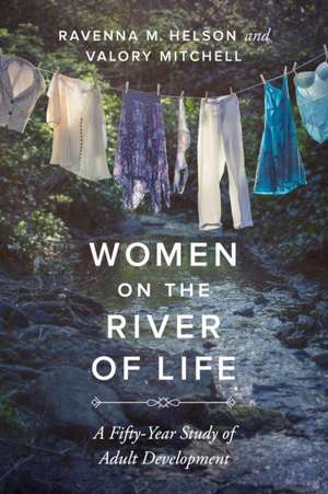 Women on the River of Life – A Fifty–Year Study of Adult Development de Ravenna M Helson