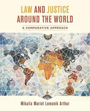 Law and Justice around the World – A Comparative Approach de Mikaila Mariel Arthur