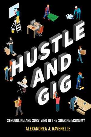 Hustle and Gig – Struggling and Surviving in the Sharing Economy de Alexandrea J. Ravenelle