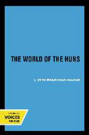 The World of the Huns – Studies in Their History and Culture de Otto J. Maenchen–helfen