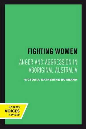 Fighting Women – Anger and Aggression in Aboriginal Australia de Victoria Kather Burbank