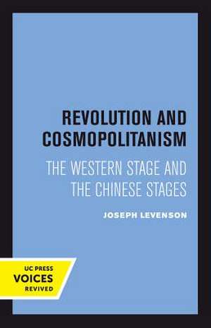 Revolution and Cosmopolitanism – The Western Stage and the Chinese Stages de Joseph Levenson