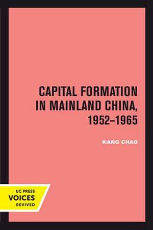 Capital Formation in Mainland China, 1952–1965 de Kang Chao