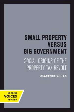 Small Property versus Big Government – Social Origins of the Property Tax Revolt de Clarence Y. H. Lo