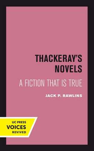 Thackeray`s Novels – A Fiction That Is True de Jack P. Rawlins