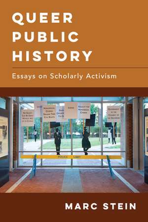 Queer Public History – Essays on Scholarly Activism de Marc Stein