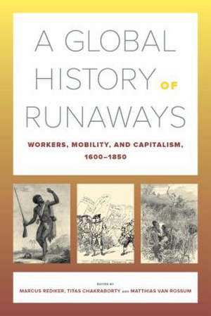 A Global History of Runaways – Workers, Mobility, and Capitalism, 1600–1850 de Marcus Rediker