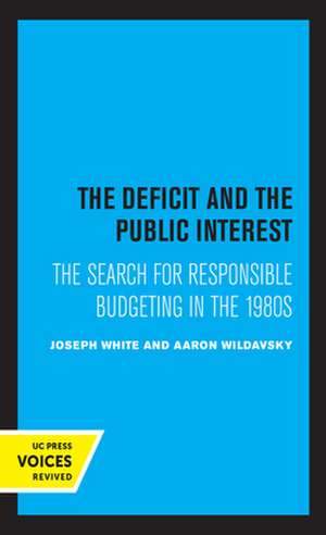 The Deficit and the Public Interest – The Search for Responsible Budgeting in the 1980s de Joseph White