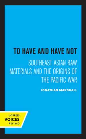 To Have and Have Not – Southeast Asian Raw Materials and the Origins of the Pacific War de Jonathan Marshall