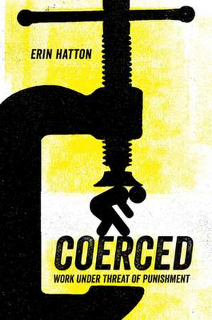 Coerced – Work Under Threat of Punishment de Erin Hatton