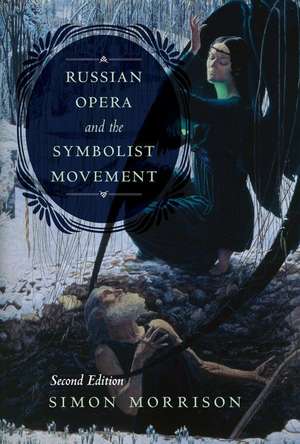 Russian Opera and the Symbolist Movement, Second Edition de Simon Morrison