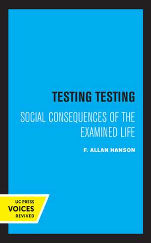 Testing Testing – Social Consequences of the Examined Life de F. Allan Hanson