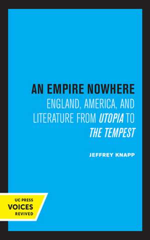 An Empire Nowhere – England, America, and Literature from Utopia to The Tempest de Jeffrey Knapp