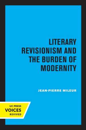 Literary Revisionism and the Burden of Modernity de Jean–pierre Mileur