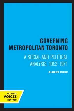 Governing Metropolitan Toronto – A Social and Political Analysis, 1953 – 1971 de Albert Rose