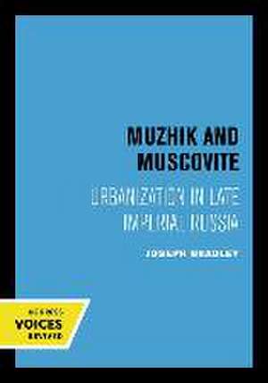 Muzhik and Muscovite – Urbanization in Late Imperial Russia de Joseph Bradley