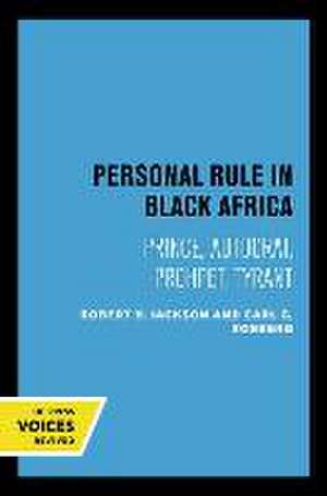 Personal Rule in Black Africa – Prince, Autocrat, Prophet, Tyrant de Robert H. Jackson