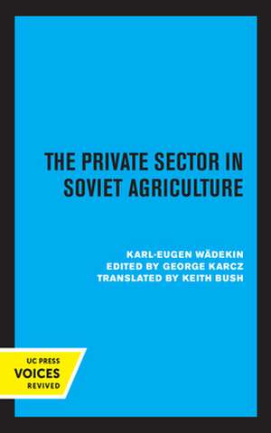 The Private Sector in Soviet Agriculture de Karl–eugen Wädekin