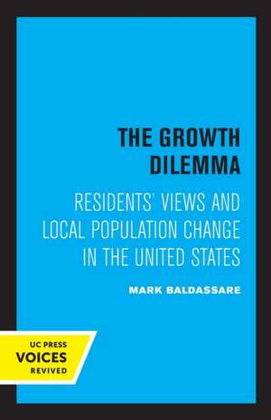 The Growth Dilemma – Residents′ Views and Local Population Change in the United States de Mark Baldassare