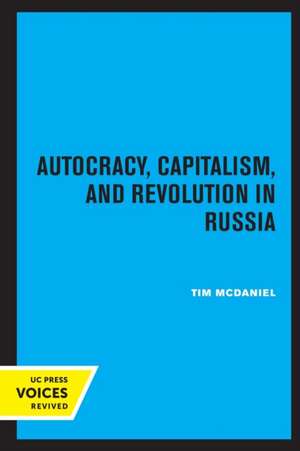 Autocracy, Capitalism and Revolution in Russia de Tim Mcdaniel