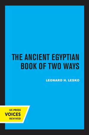 The Ancient Egyptian Book of Two Ways de Leonard H. Lesko